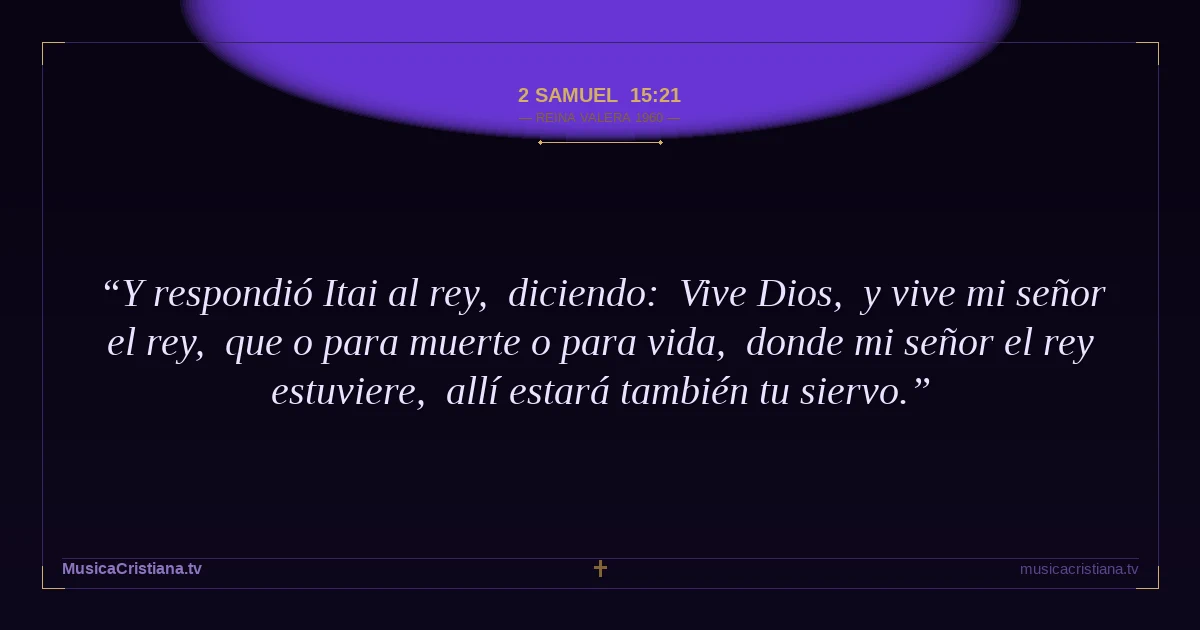 2 Samuel 15:21 — Biblia Reina Valera 1960 — MusicaCristiana.tv