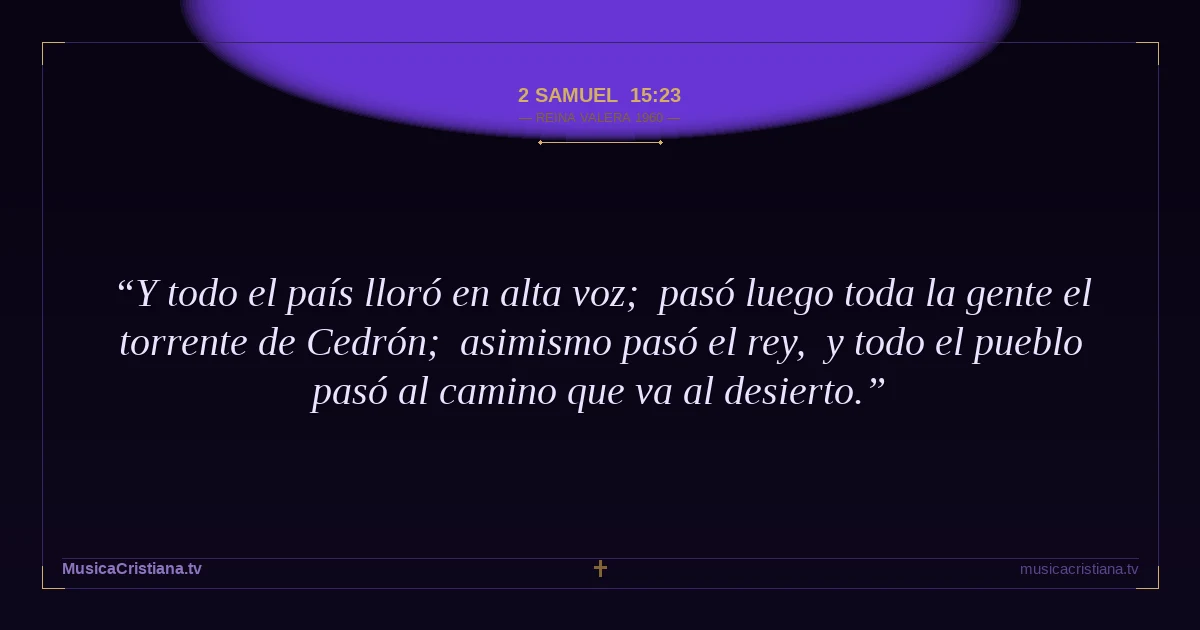 2 Samuel 15:23 — Biblia Reina Valera 1960 — MusicaCristiana.tv