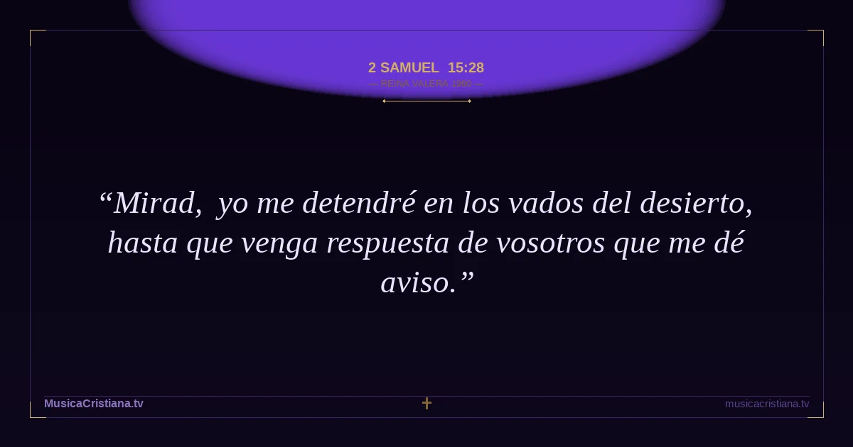 2 Samuel 15:28 — Biblia Reina Valera 1960 — MusicaCristiana.tv