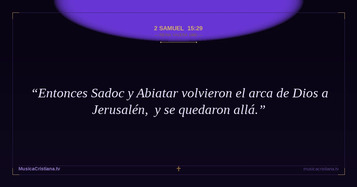 2 Samuel 15:29 — Biblia Reina Valera 1960 — MusicaCristiana.tv