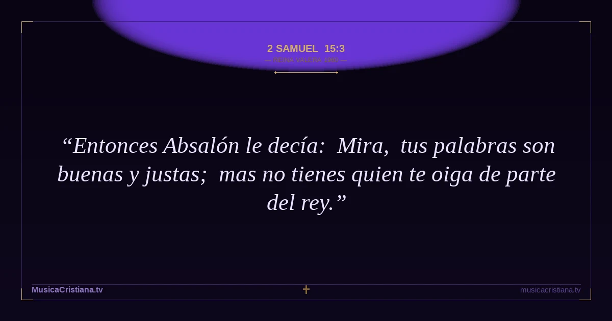 2 Samuel 15:3 — Biblia Reina Valera 1960 — MusicaCristiana.tv