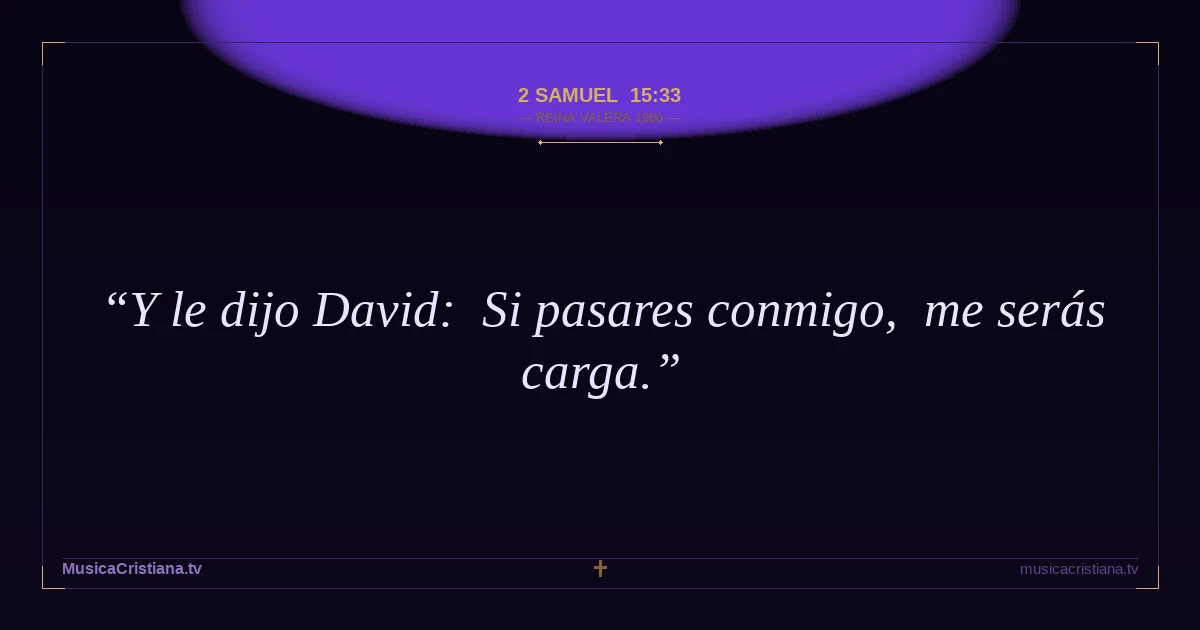 2 Samuel 15:33 — Biblia Reina Valera 1960 — MusicaCristiana.tv