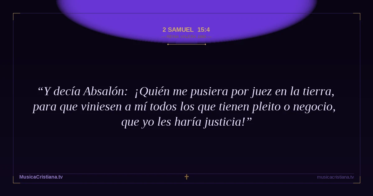 2 Samuel 15:4 — Biblia Reina Valera 1960 — MusicaCristiana.tv