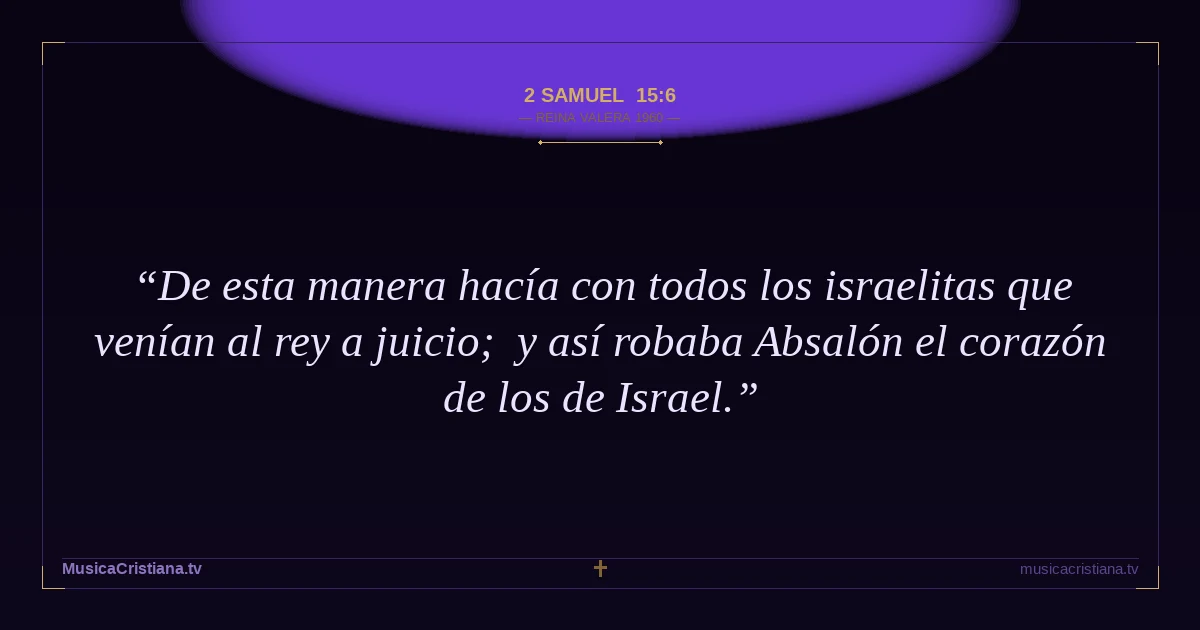 2 Samuel 15:6 — Biblia Reina Valera 1960 — MusicaCristiana.tv
