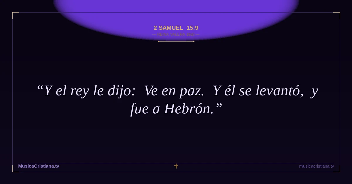 2 Samuel 15:9 — Biblia Reina Valera 1960 — MusicaCristiana.tv