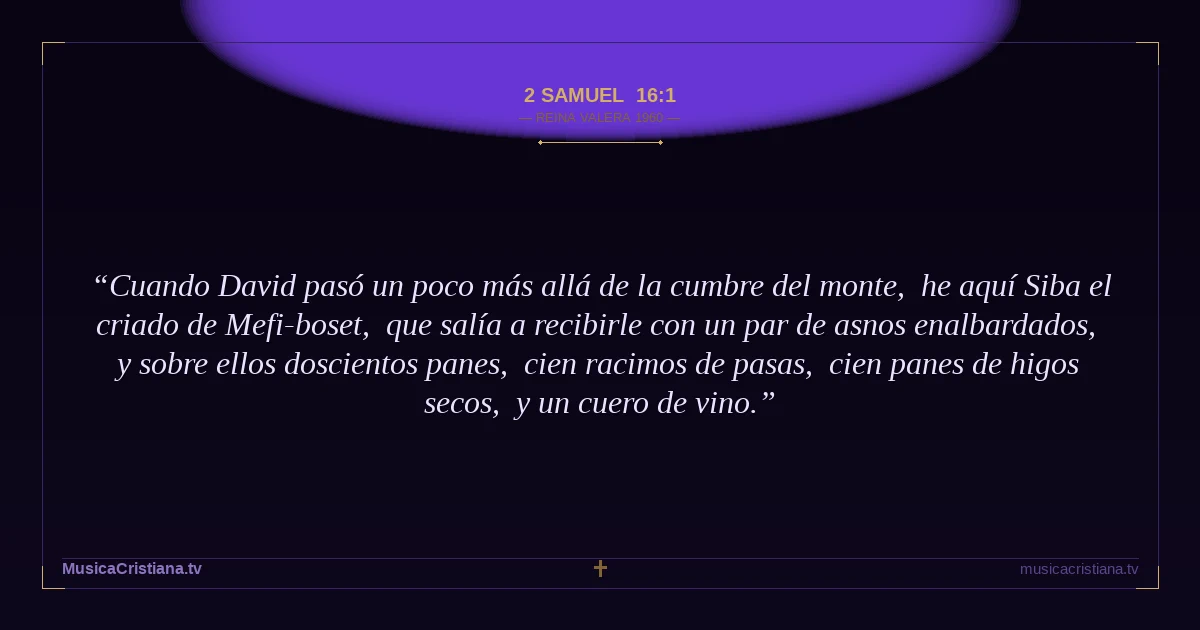 2 Samuel 16:1 — Biblia Reina Valera 1960 — MusicaCristiana.tv