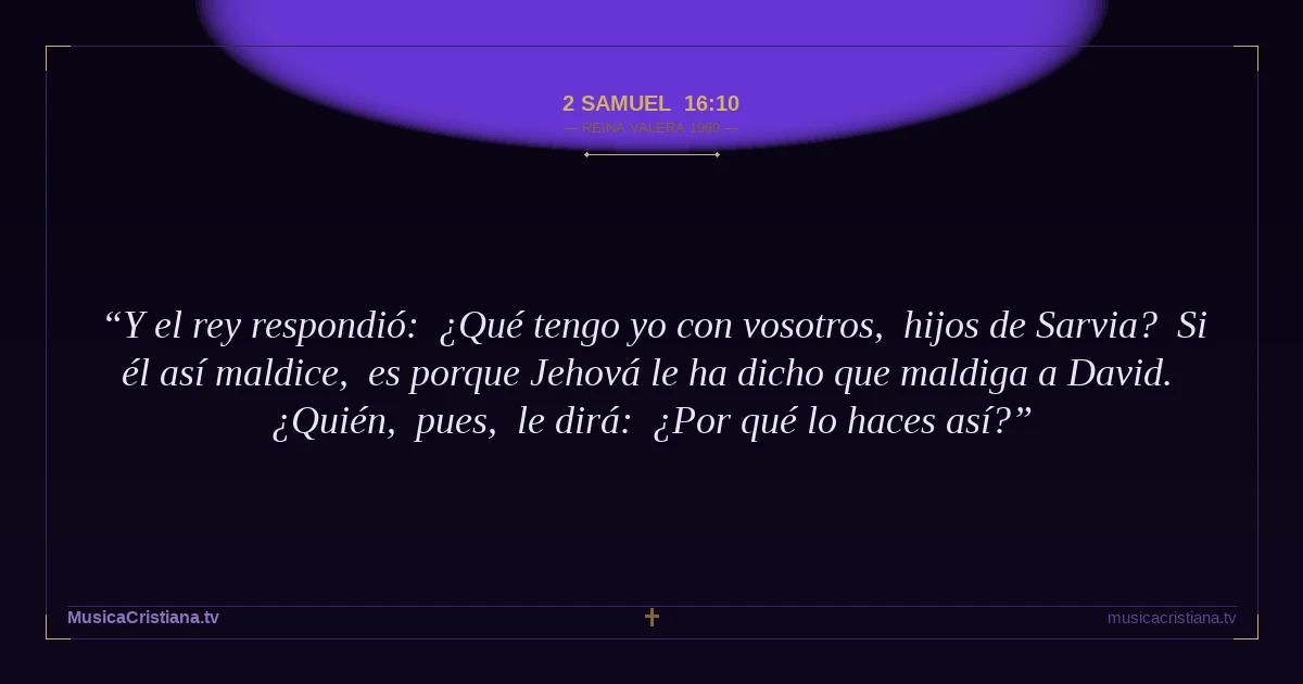 2 Samuel 16:10 — Biblia Reina Valera 1960 — MusicaCristiana.tv