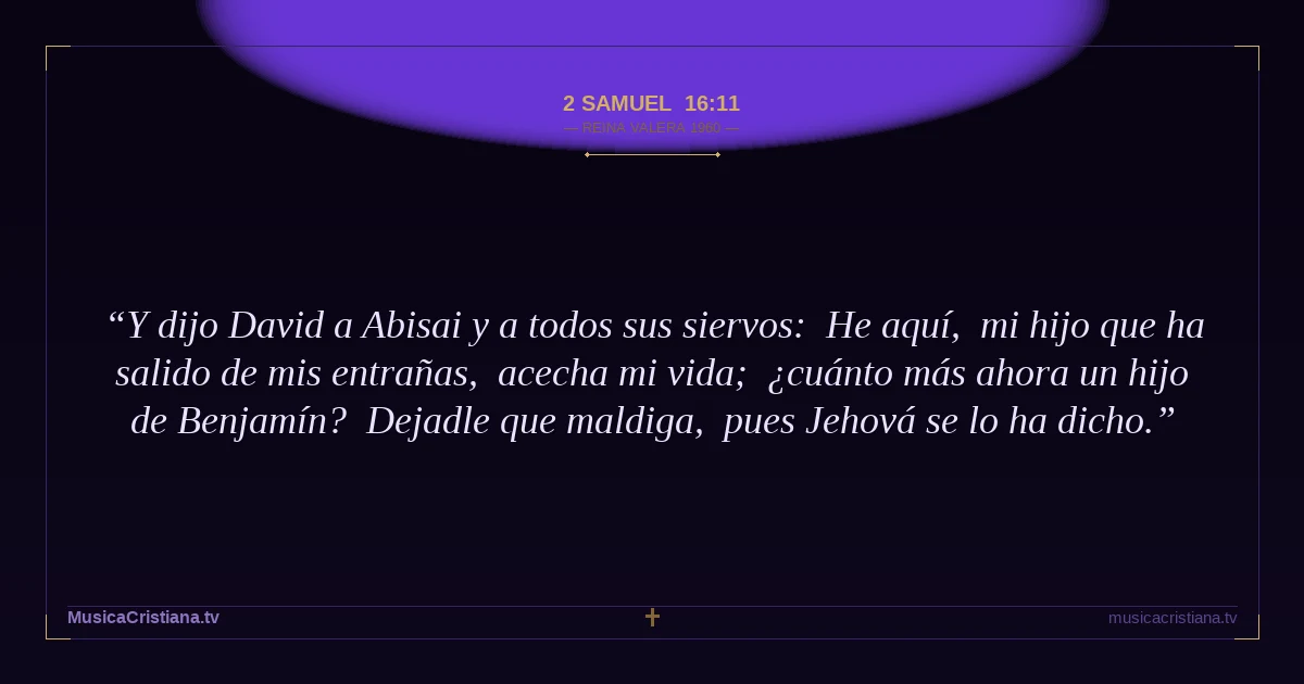 2 Samuel 16:11 — Biblia Reina Valera 1960 — MusicaCristiana.tv