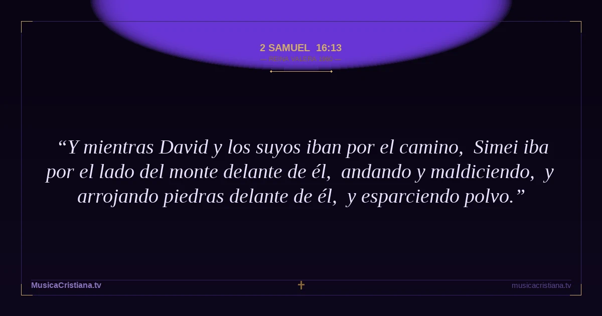 2 Samuel 16:13 — Biblia Reina Valera 1960 — MusicaCristiana.tv