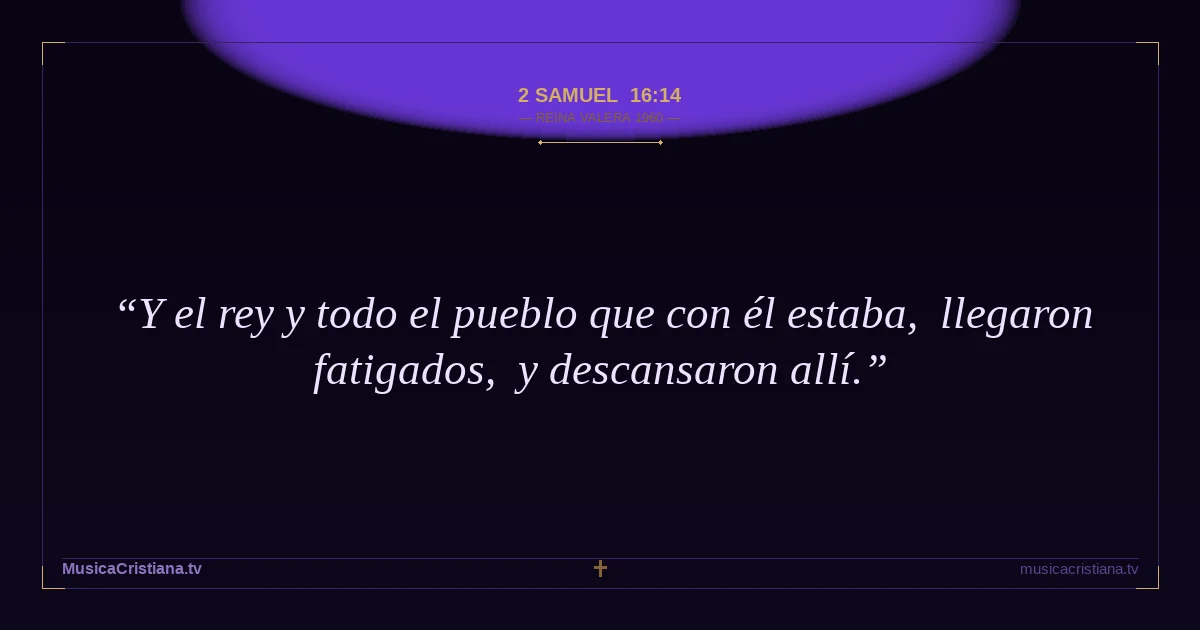 2 Samuel 16:14 — Biblia Reina Valera 1960 — MusicaCristiana.tv