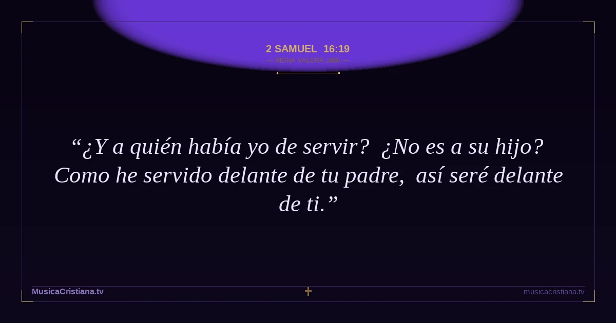 2 Samuel 16:19 — Biblia Reina Valera 1960 — MusicaCristiana.tv