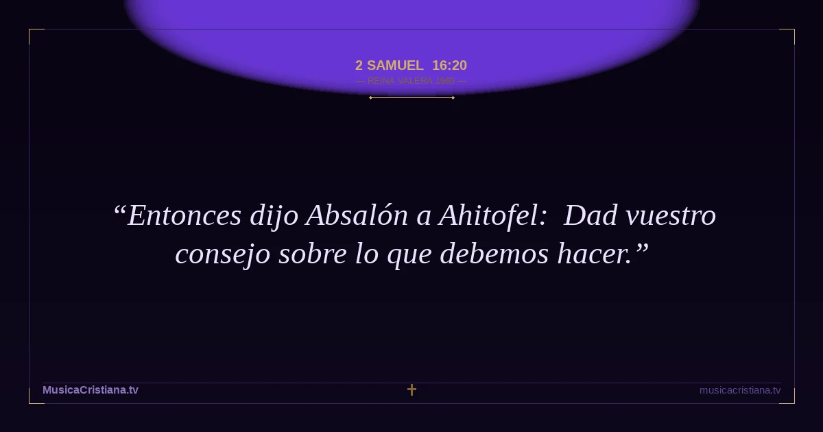 2 Samuel 16:20 — Biblia Reina Valera 1960 — MusicaCristiana.tv