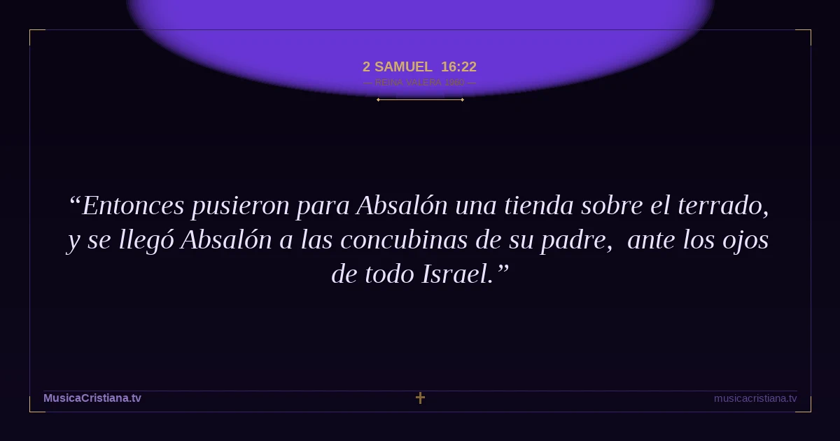 2 Samuel 16:22 — Biblia Reina Valera 1960 — MusicaCristiana.tv