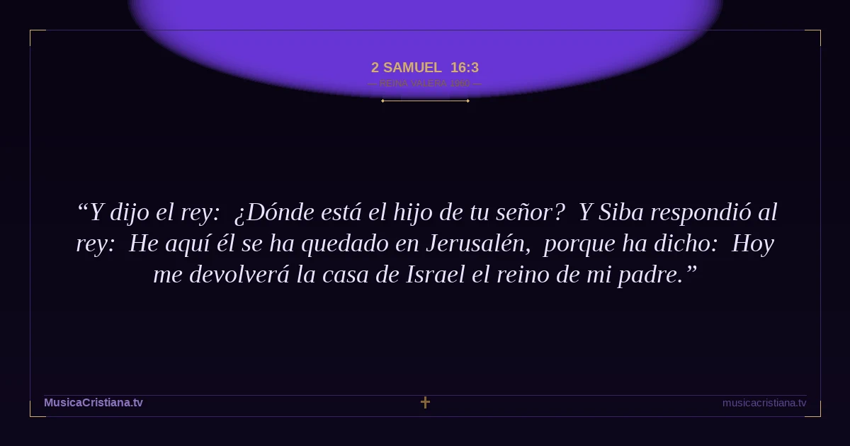 2 Samuel 16:3 — Biblia Reina Valera 1960 — MusicaCristiana.tv