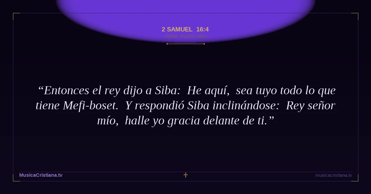 2 Samuel 16:4 — Biblia Reina Valera 1960 — MusicaCristiana.tv