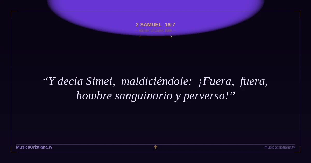 2 Samuel 16:7 — Biblia Reina Valera 1960 — MusicaCristiana.tv