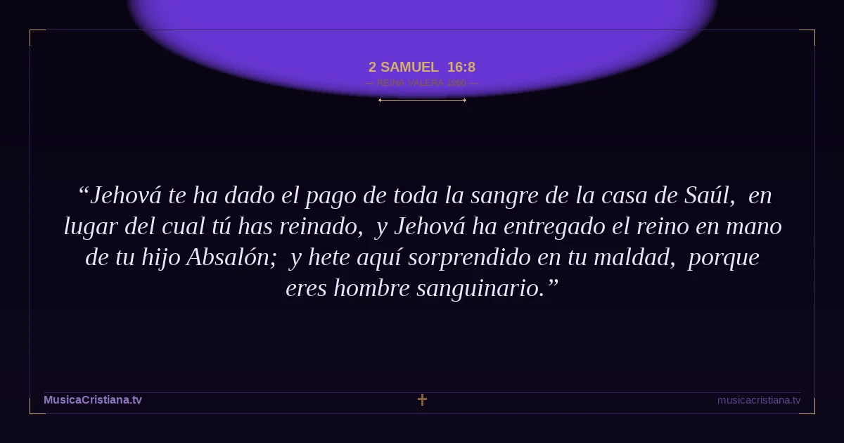 2 Samuel 16:8 — Biblia Reina Valera 1960 — MusicaCristiana.tv