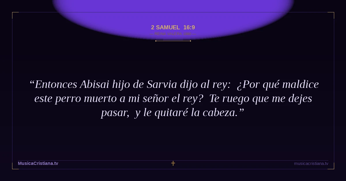 2 Samuel 16:9 — Biblia Reina Valera 1960 — MusicaCristiana.tv