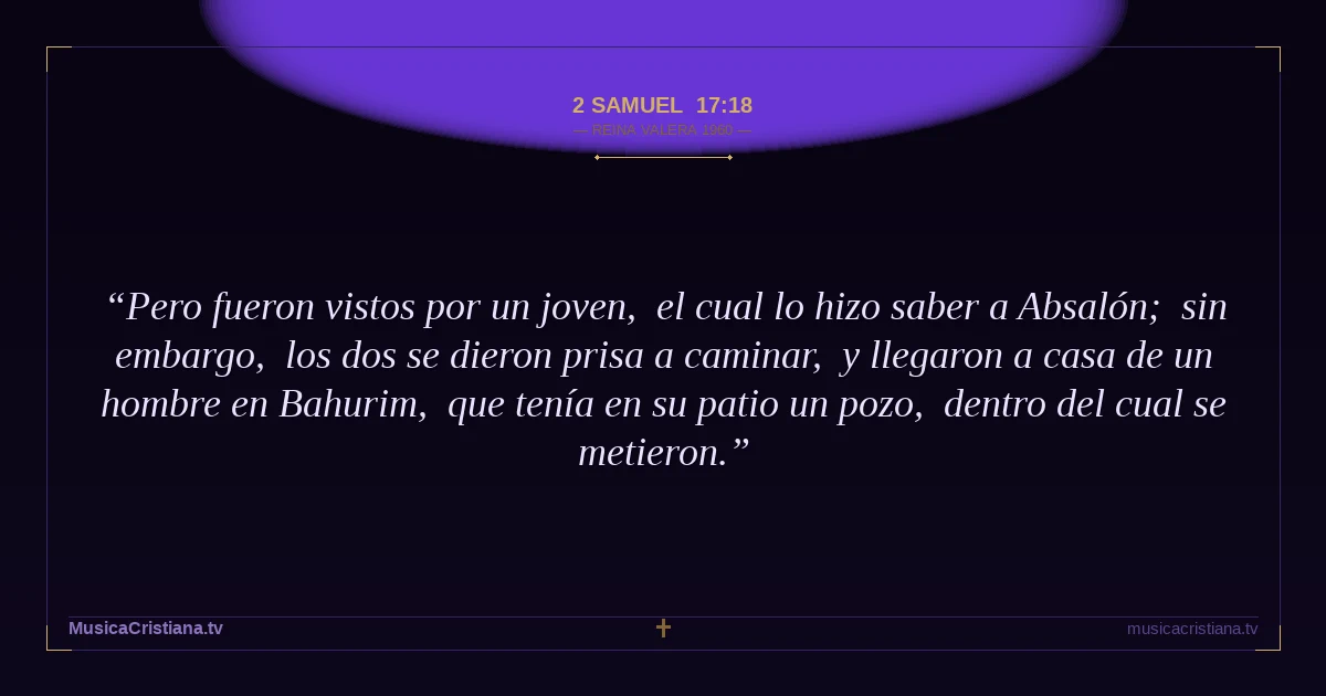 2 Samuel 17:18 — Biblia Reina Valera 1960 — MusicaCristiana.tv