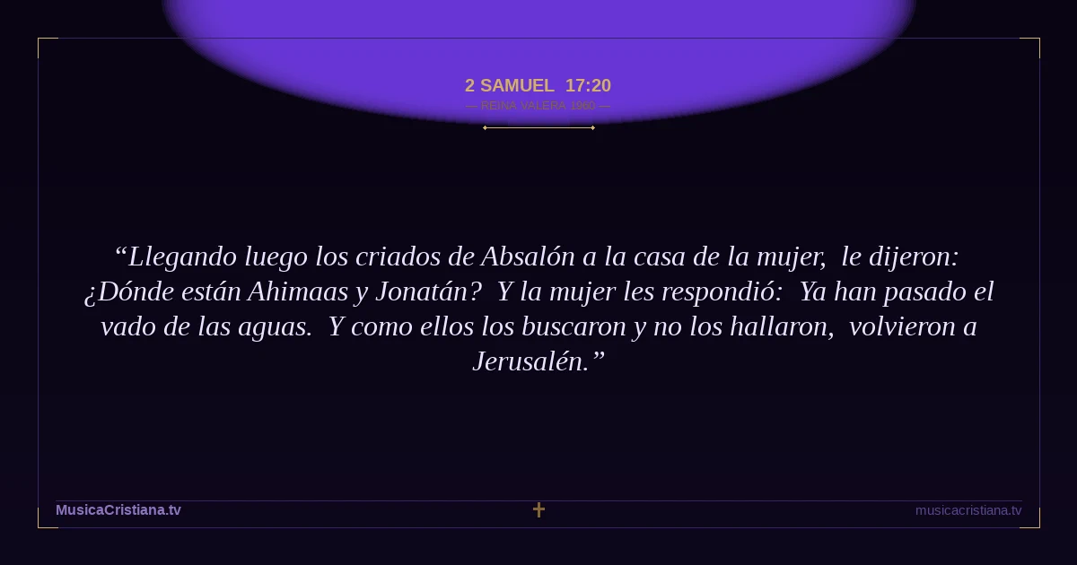 2 Samuel 17:20 — Biblia Reina Valera 1960 — MusicaCristiana.tv