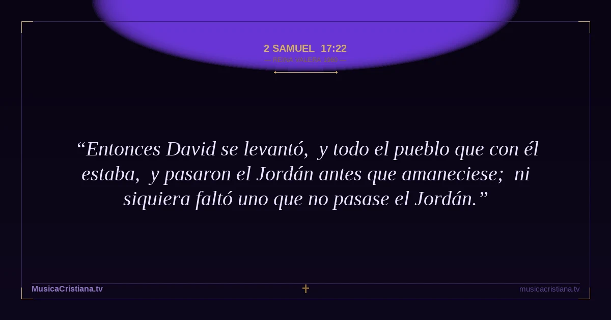 2 Samuel 17:22 — Biblia Reina Valera 1960 — MusicaCristiana.tv