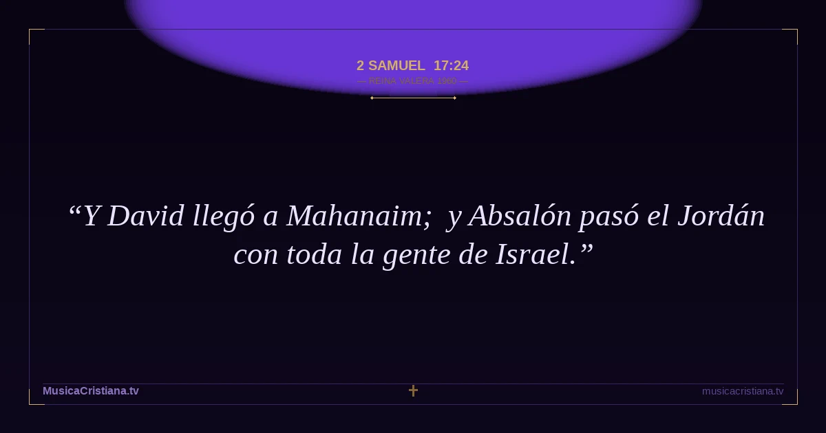 2 Samuel 17:24 — Biblia Reina Valera 1960 — MusicaCristiana.tv