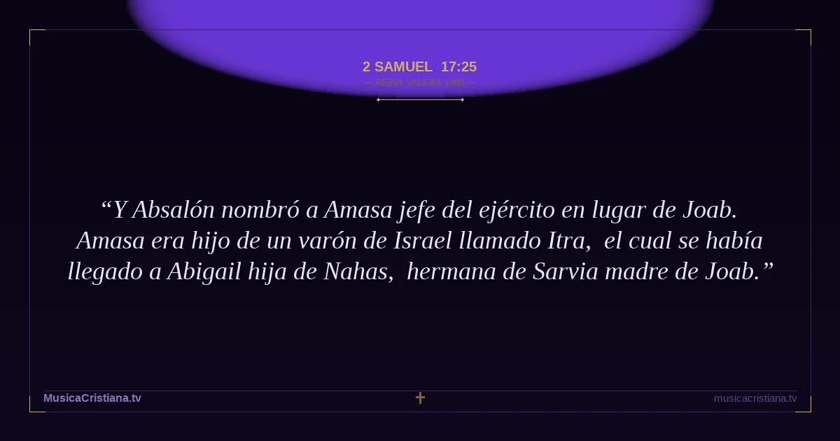 2 Samuel 17:25 — Biblia Reina Valera 1960 — MusicaCristiana.tv