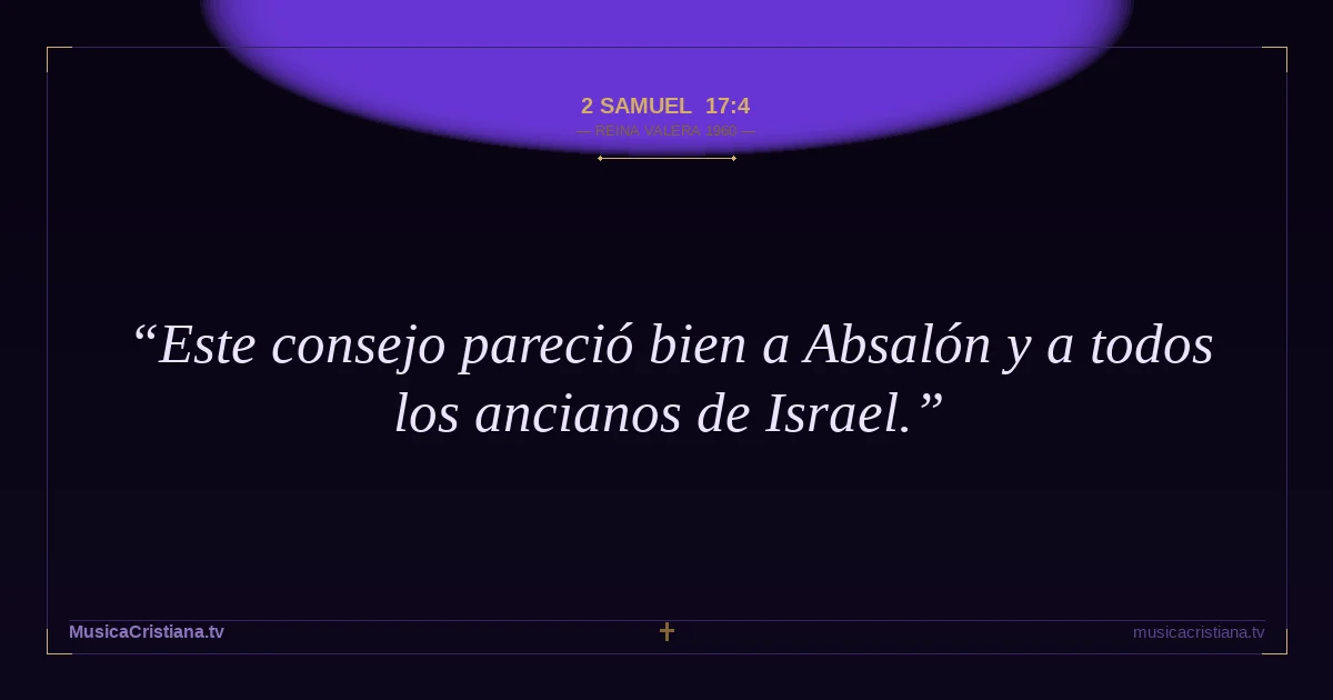 2 Samuel 17:4 — Biblia Reina Valera 1960 — MusicaCristiana.tv