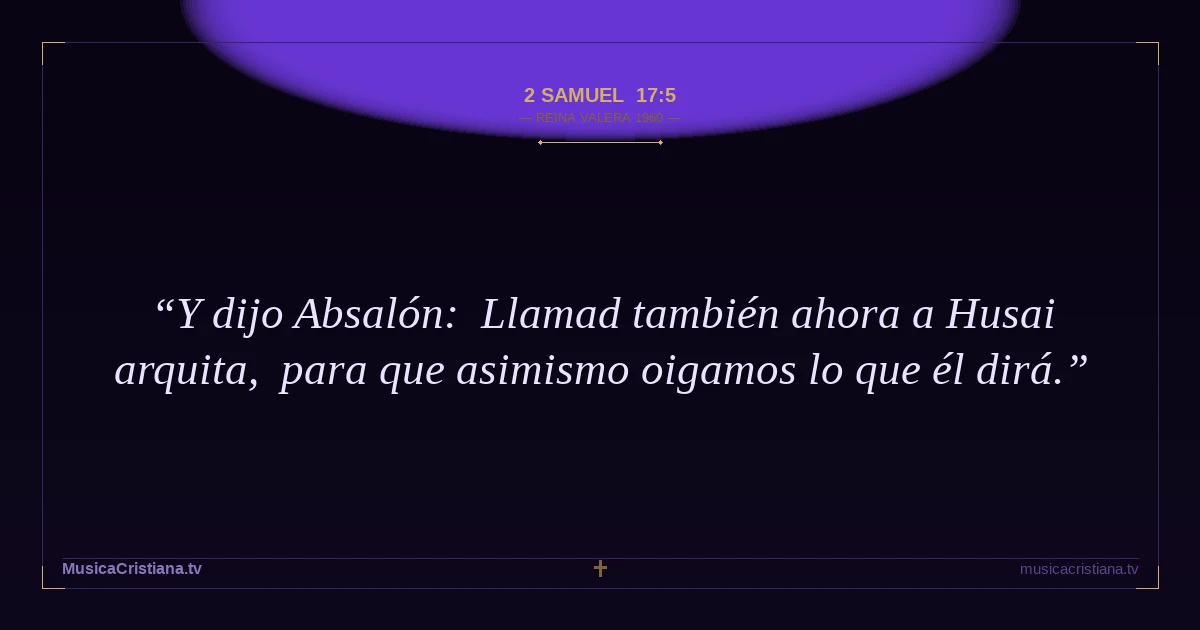 2 Samuel 17:5 — Biblia Reina Valera 1960 — MusicaCristiana.tv