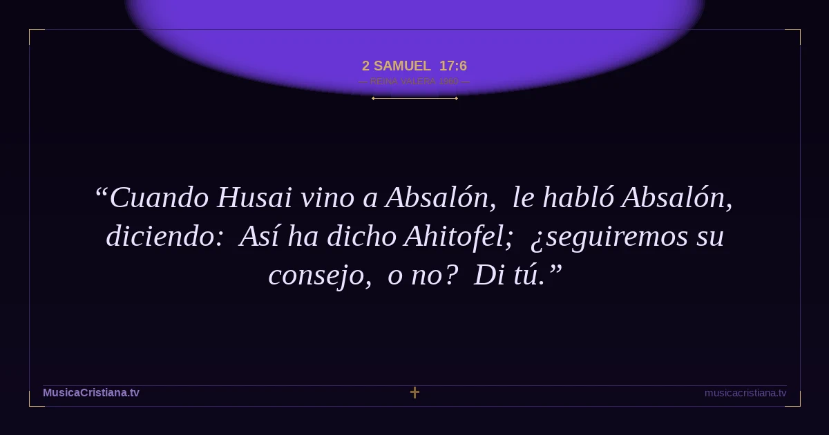 2 Samuel 17:6 — Biblia Reina Valera 1960 — MusicaCristiana.tv