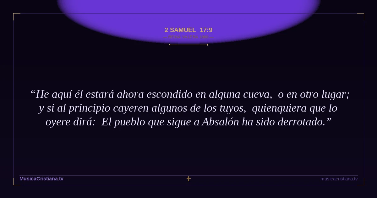 2 Samuel 17:9 — Biblia Reina Valera 1960 — MusicaCristiana.tv