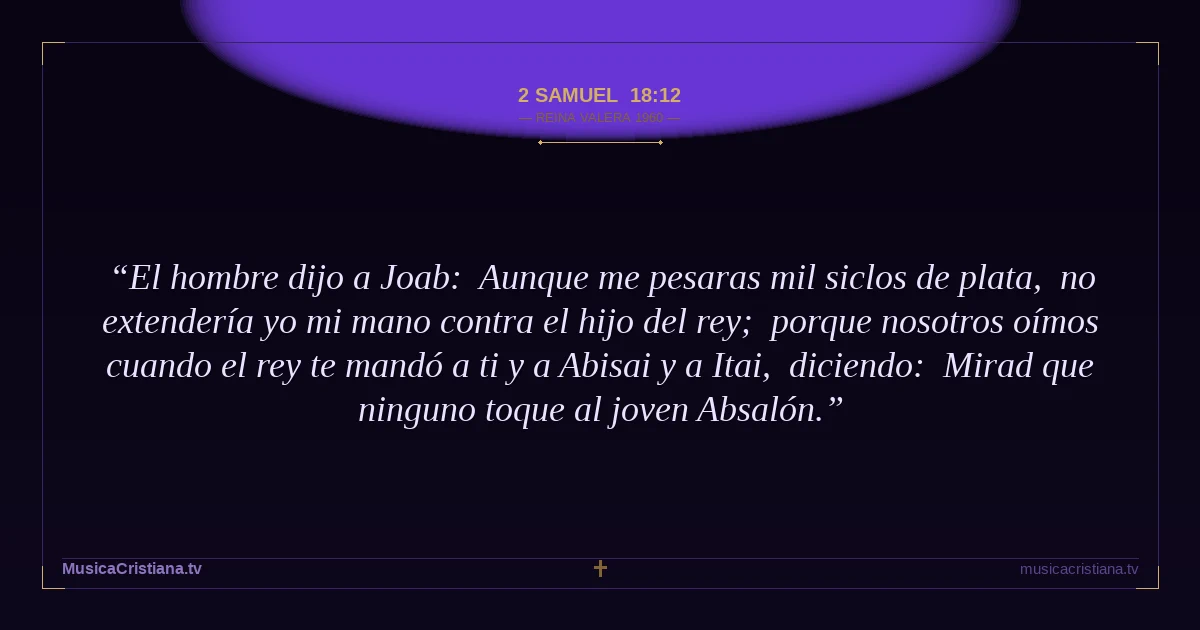 2 Samuel 18:12 — Biblia Reina Valera 1960 — MusicaCristiana.tv