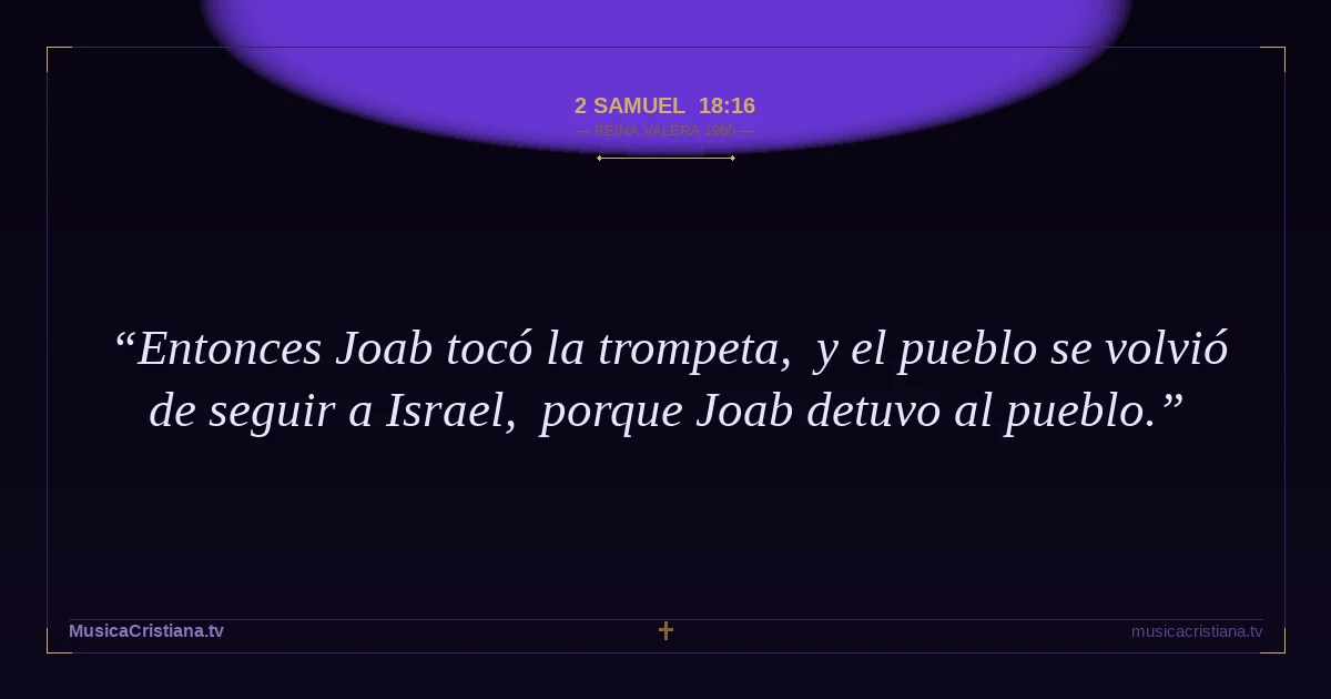 2 Samuel 18:16 — Biblia Reina Valera 1960 — MusicaCristiana.tv