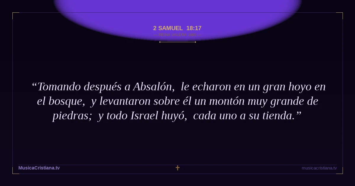 2 Samuel 18:17 — Biblia Reina Valera 1960 — MusicaCristiana.tv