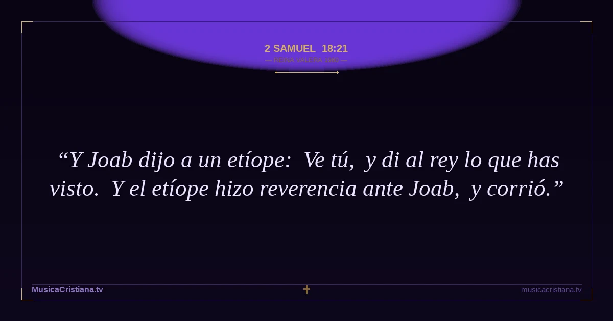 2 Samuel 18:21 — Biblia Reina Valera 1960 — MusicaCristiana.tv