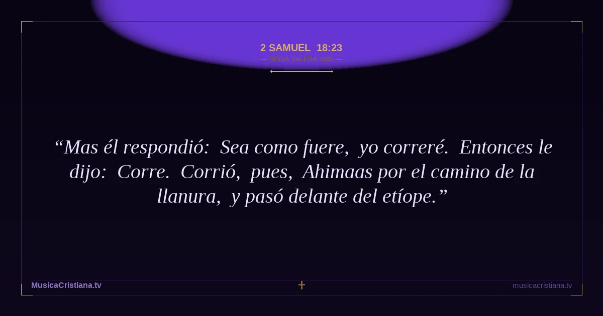 2 Samuel 18:23 — Biblia Reina Valera 1960 — MusicaCristiana.tv