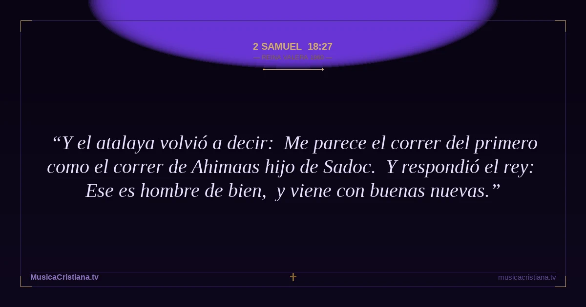 2 Samuel 18:27 — Biblia Reina Valera 1960 — MusicaCristiana.tv
