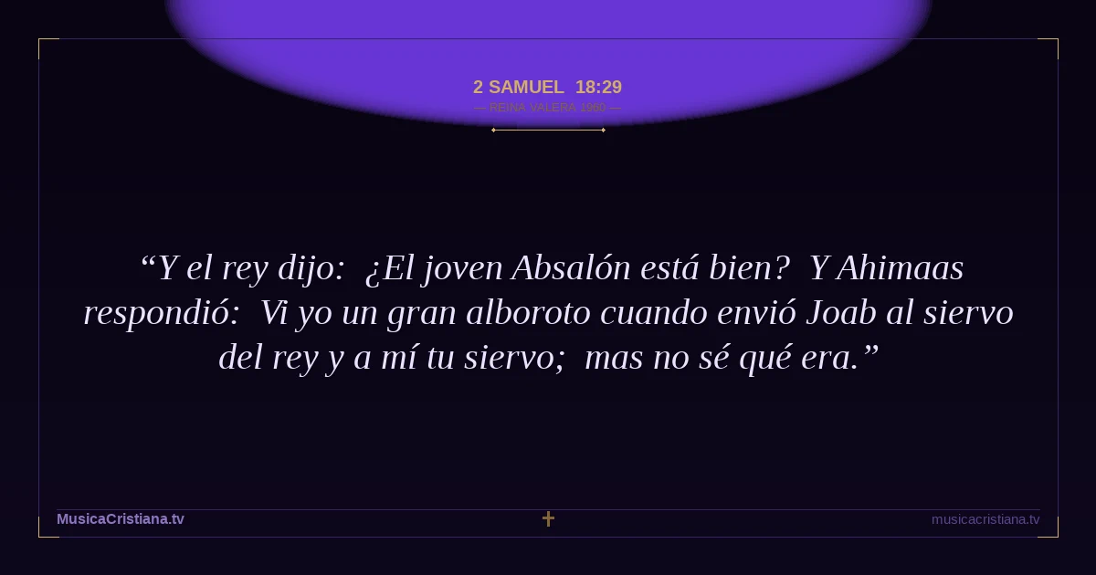 2 Samuel 18:29 — Biblia Reina Valera 1960 — MusicaCristiana.tv