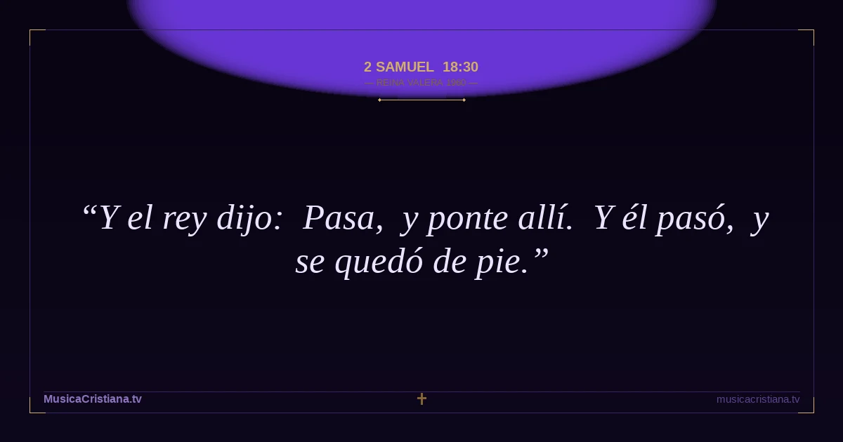 2 Samuel 18:30 — Biblia Reina Valera 1960 — MusicaCristiana.tv