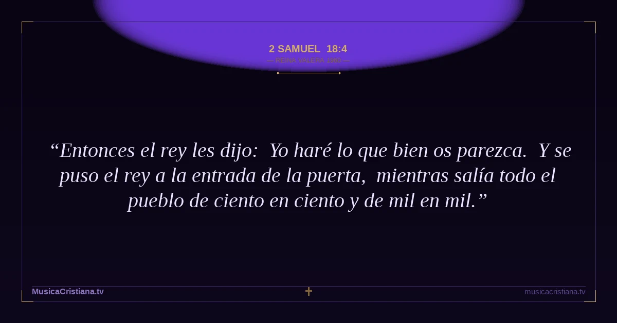 2 Samuel 18:4 — Biblia Reina Valera 1960 — MusicaCristiana.tv