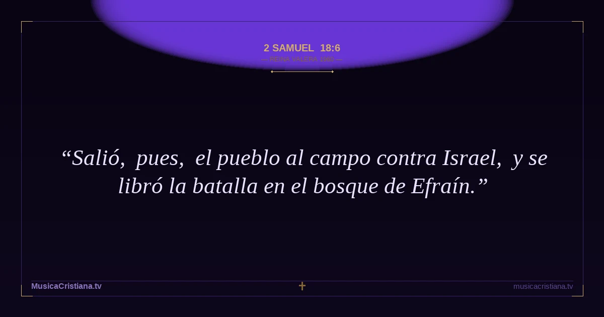2 Samuel 18:6 — Biblia Reina Valera 1960 — MusicaCristiana.tv