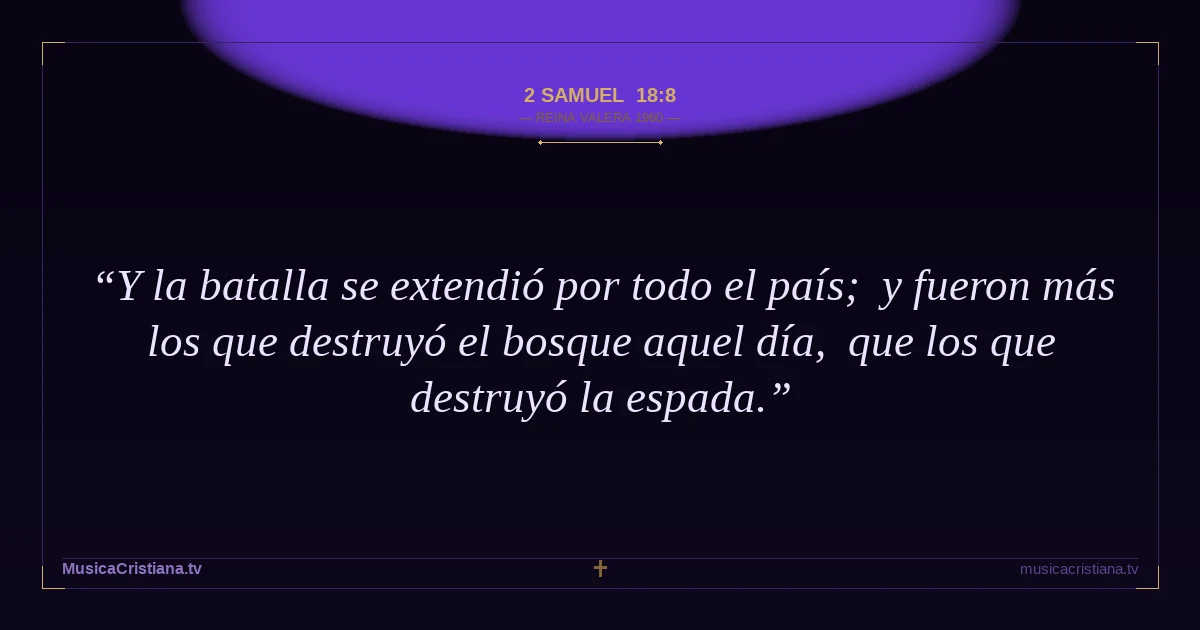 2 Samuel 18:8 — Biblia Reina Valera 1960 — MusicaCristiana.tv