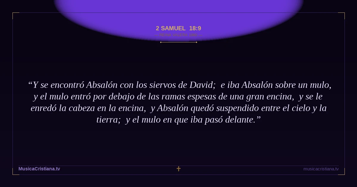 2 Samuel 18:9 — Biblia Reina Valera 1960 — MusicaCristiana.tv