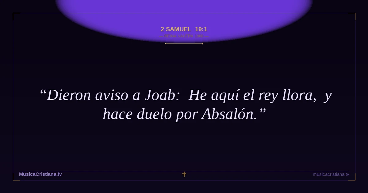 2 Samuel 19:1 — Biblia Reina Valera 1960 — MusicaCristiana.tv