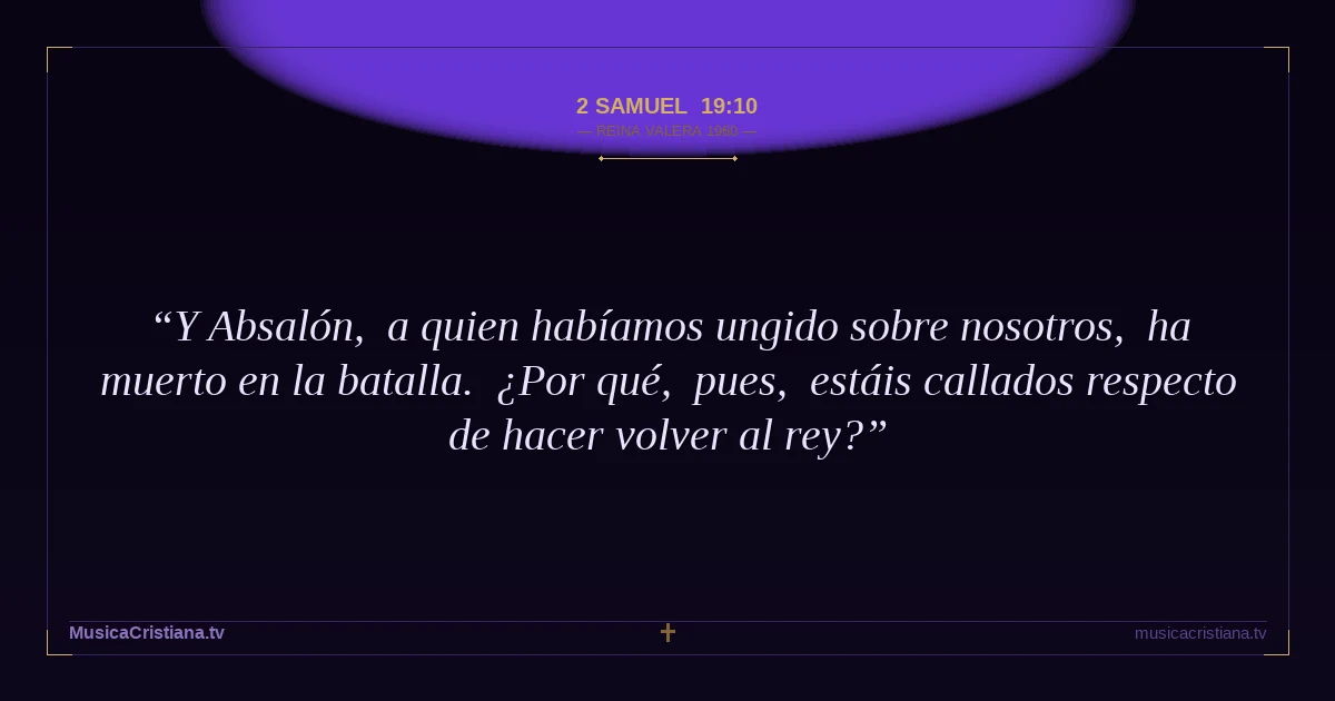 2 Samuel 19:10 — Biblia Reina Valera 1960 — MusicaCristiana.tv