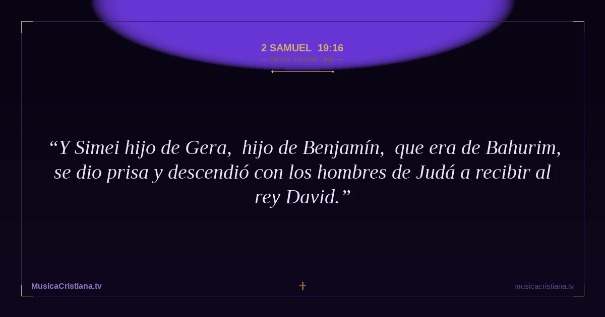 2 Samuel 19:16 — Biblia Reina Valera 1960 — MusicaCristiana.tv
