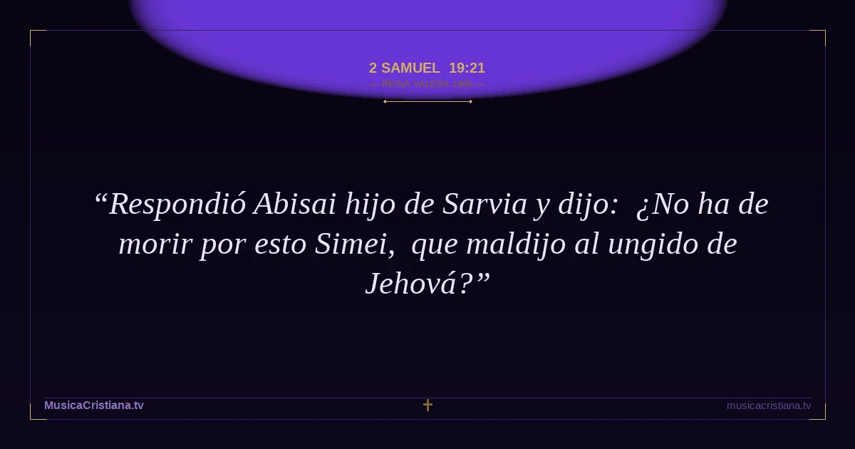 2 Samuel 19:21 — Biblia Reina Valera 1960 — MusicaCristiana.tv