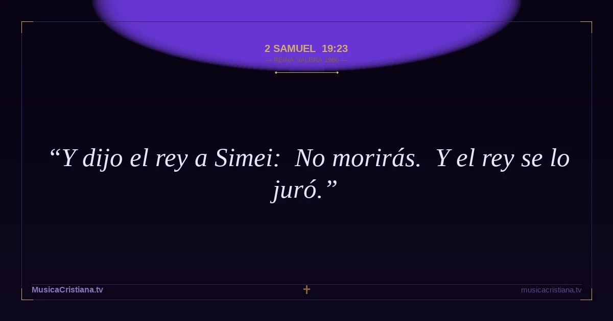2 Samuel 19:23 — Biblia Reina Valera 1960 — MusicaCristiana.tv