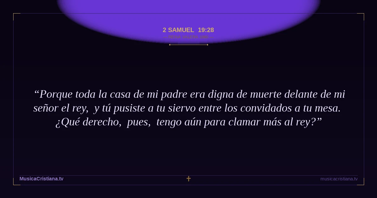 2 Samuel 19:28 — Biblia Reina Valera 1960 — MusicaCristiana.tv