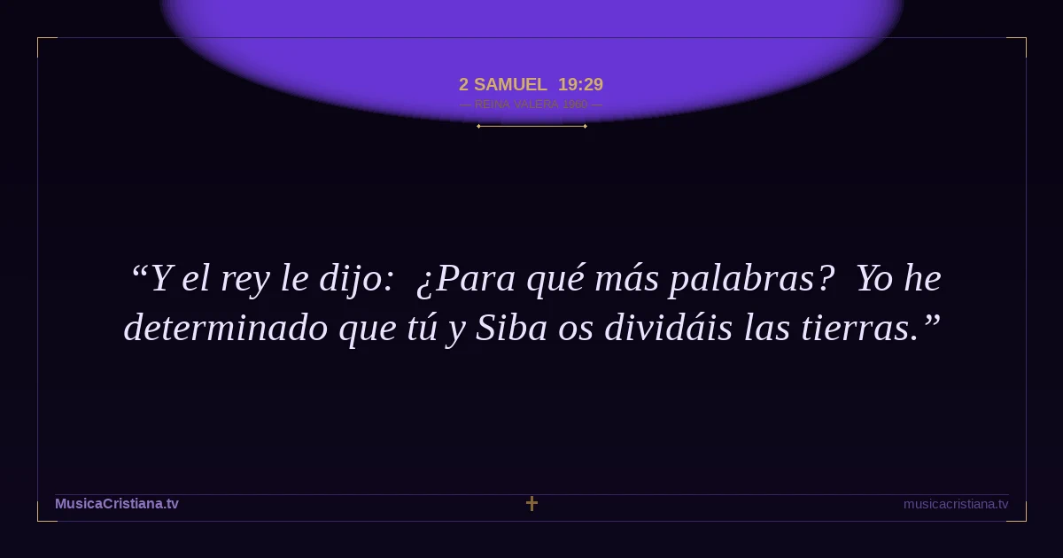 2 Samuel 19:29 — Biblia Reina Valera 1960 — MusicaCristiana.tv